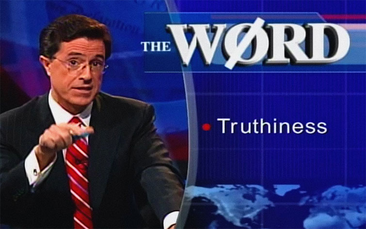 Stephen Colbert coined the term "truthiness" to talk about the mutability of facts.